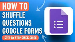 How to Shuffle Questions in Google Forms (Easy Tutorial)