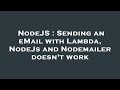 NodeJS : Sending an eMail with Lambda, NodeJs and Nodemailer doesn't work