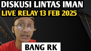 TANYA JAWAB \u0026 DISKUSI LINTAS IMAN - BANG RK \u0026 JOSPEH - LIVE RELAY 13 FEB 2025