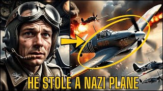 The FEARLESS Pilot Who STOLE A Nazi Plane