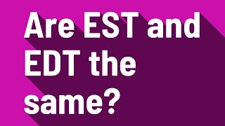Are Est And Edt The Same