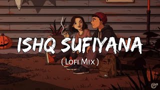 Ishq Sufiyana [LoFi] mix ( Slowed + Reverb ) || Nexus Music