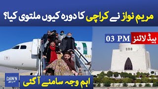 Dawn News headlines 03 PM | Maryam Nawaz postponed her visit to Karachi | 24 April 2021