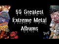 The 50 Greatest Extreme Metal Albums