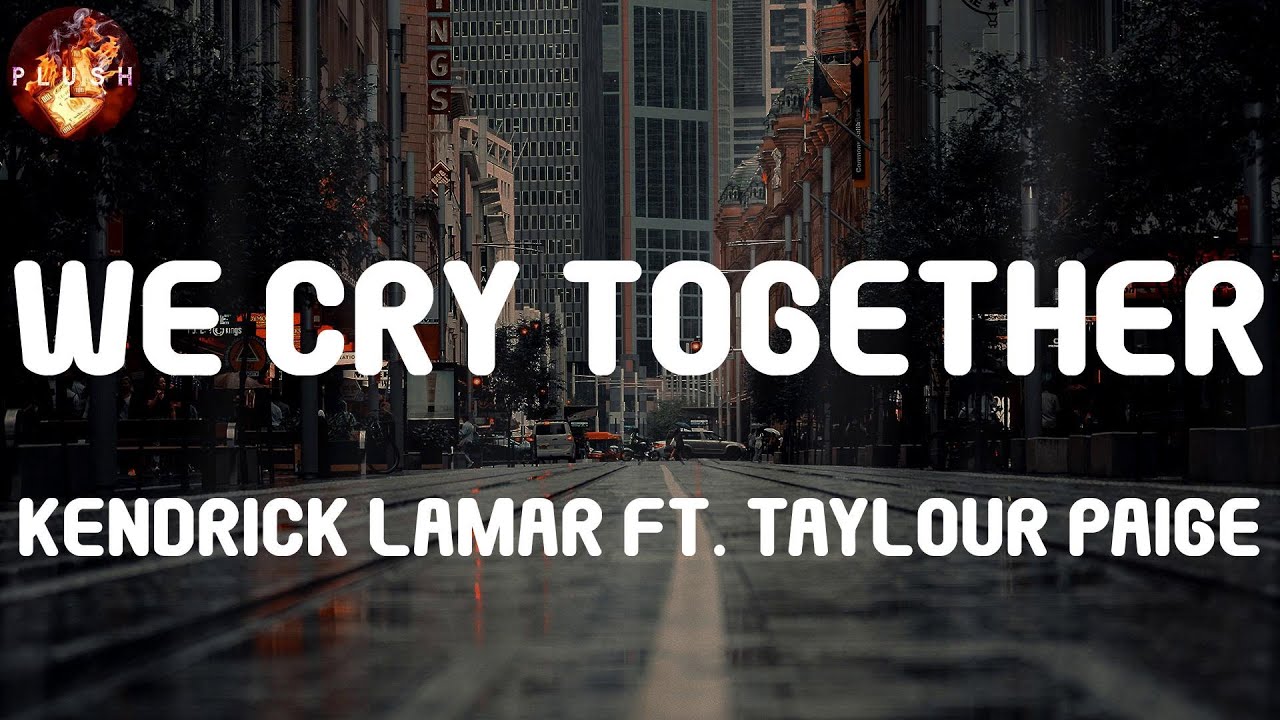 Kendrick Lamar Ft. Taylour Paige - We Cry Together - YouTube