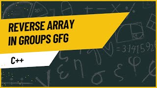 Reverse array in groups | Gfg | Array