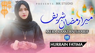 Mera Ramzan Shareef Hai | Hurrain Fatima || Ramadan Best Nasheed | MK Studio
