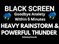 Heavy Rainstorm and Powerful Thunder Sounds for Sleeping Black Screen | Goodbye Anxiety Sleep Fast