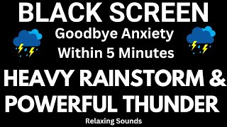 Heavy Rainstorm and Powerful Thunder Sounds for Sleeping Black Screen | Goodbye Anxiety Sleep Fast