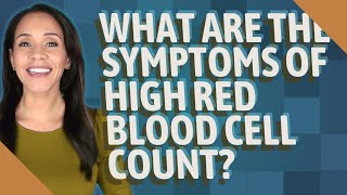 What are the symptoms of high red blood cell count?