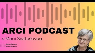 #4 |ARCI PODCAST| Marie Svatošová: Paliativa je spolu s porodnictvím nejstarším medicínským oborem.