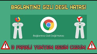 Bağlantınız Gizli Değil %100 Çözüm I 3 Farklı Yöntem KANITLI