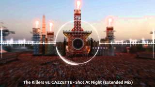 The Killers vs. CAZZETTE - Shot At Night (Extended Mix)