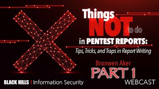 Part 1—Things NOT to Do in Pentest Reports: Tips, Tricks, \u0026 Traps in Report Writing | Bronwen Aker