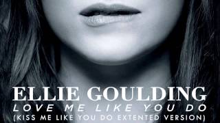 Love Me Like You Do (Kiss Me Like You Do Extended Version) Ellie Goulding
