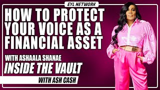 Inside The Vault: How to Protect Your Voice as a Financial Asset with Ashaala Shanea