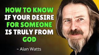 How to Know if Your Desire for Someone is Truly From God – Alan Watts Motivation