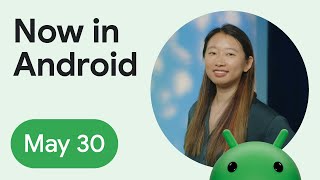Now in Android: 105 - I/O ‘24, Android 15, KMP, Compose, AndroidX, and more!