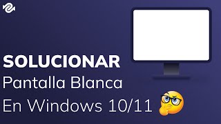 7 soluciones para el error de pantalla blanca en Windows 10/11