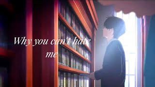 [ Nightcore ] - ( AMV ) Why can't you hate me?