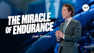 The Miracle of Endurance | Joel Osteen