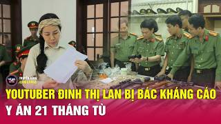 Tin tức 24h mới nhất ngày 15/4/2026 |  Đinh Thị Lan bị y án 1 năm 9 tháng tù | Tin nóng an ninh