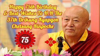 Happy 75th Birthday Wishing To H.H. The 37th Drikung Kyapgon Chetsang Rinpoche