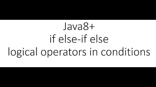 Java tutorial - if else-if else conditional operators and logical operators inside if codition