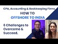 Offshore Accountants: How to OFFSHORE TO INDIA & SCALE - 6 Challenges to Overcome & Succeed