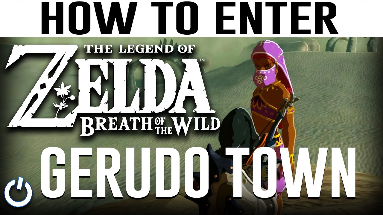 HOW TO ENTER GERUDO TOWN - Zelda Breath Of The Wild (Guide/Walkthrough ...