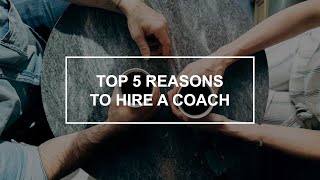 Top 5 Reasons To Hire A Coach