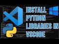How To Install Python Libraries In Visual Studio Code (Windows 11)