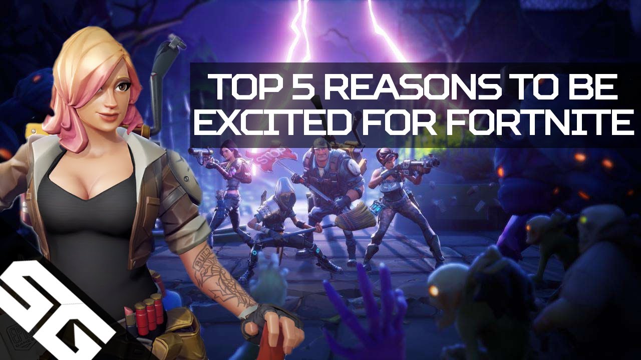 5 Reasons To Be Excited For FORTNITE!!! - YouTube