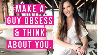 Make a guy obsess & think about you like crazy! |Adrienne Everheart