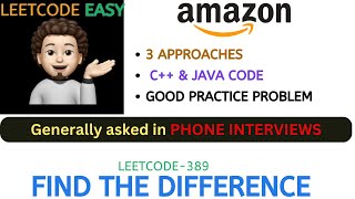 Find the Difference | 3 Approaches | Phone Interview | AMAZON | Leetcode - 389