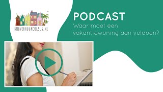 Podcast 19 Waar moet een vakantiewoning aan voldoen regels