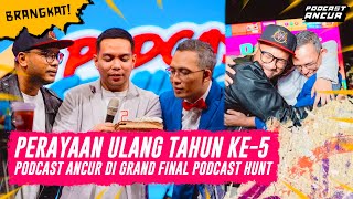 PERAYAAN ULANG TAHUN KE-5 PODCAST ANCUR DI GRAND FINAL PODCAST HUNT #BRANGKAT