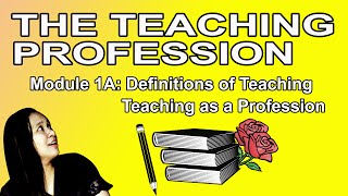 The Teaching Profession | Module1A:Definitions of Teaching & Teaching as a Profession | Mary Joie P