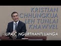 Upa C Ngurthantluanga - Kristian Chhungkua Leh Tunlai Khawvel | Kristian Chhungkaw Campaign | 07 May