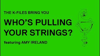 The K-Files: Who's Pulling Your Strings? featuring Amy Ireland