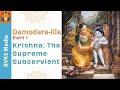 Damodara-lila, Part 1, Krishna: The Supreme Subservient