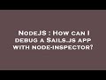 NodeJS : How can I debug a Sails.js app with node-inspector?
