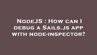 NodeJS : How can I debug a Sails.js app with node-inspector?