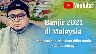 Banjir 2021 di Malaysia dan Muhasabah Perubahan Iklim Dunia #climatechange