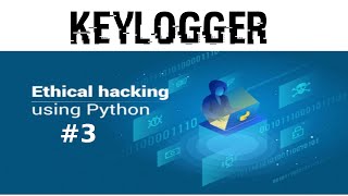 Python for Ethical Hacking | Developing a Keylogger
