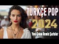 tÜrkÇe pop Şarkilar remİx 2024 🎧 bu ayın en çok dinlenen en popüler Şarkıları 🎵