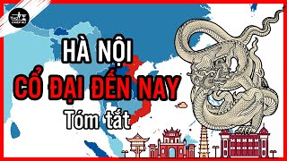 Tóm tắt toàn bộ lịch sử Hà Nội | Lịch sử Việt Nam