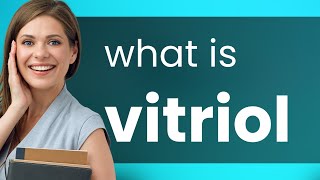 Vitriol • definition of VITRIOL