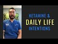 Ketamine and Daily Intentions