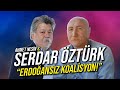 Erdoğansız ve AKP'siz Bir Koalisyon mu? / Serdar Öztürk & Ahmet Nesin